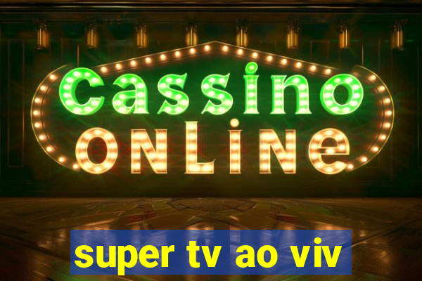 super tv ao viv